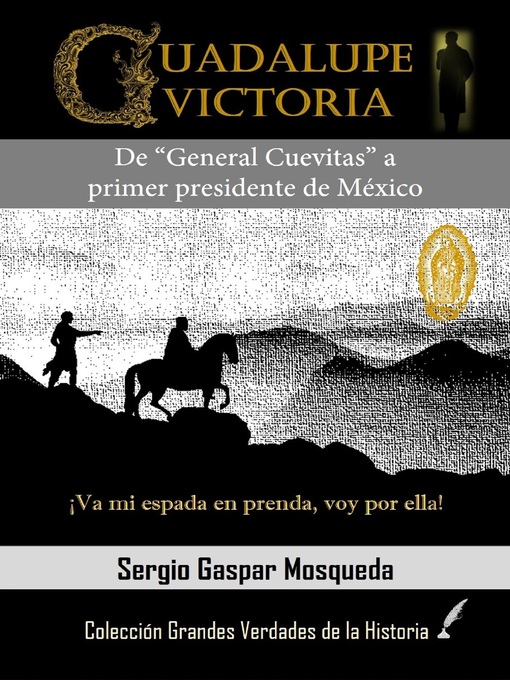 Title details for Guadalupe Victoria. De "General Cuevitas" a primer presidente de México by Sergio Gaspar Mosqueda - Available